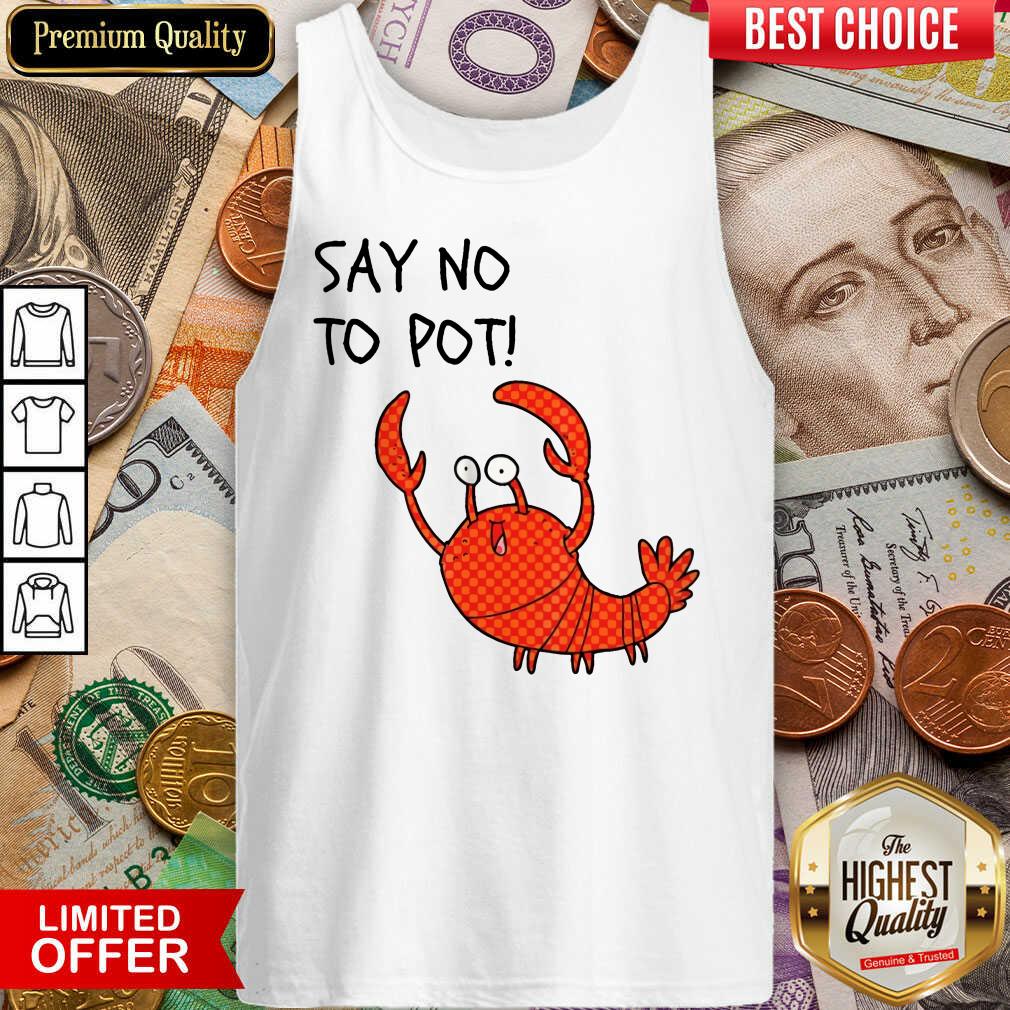 Excellent Say No To Pot Shirt
