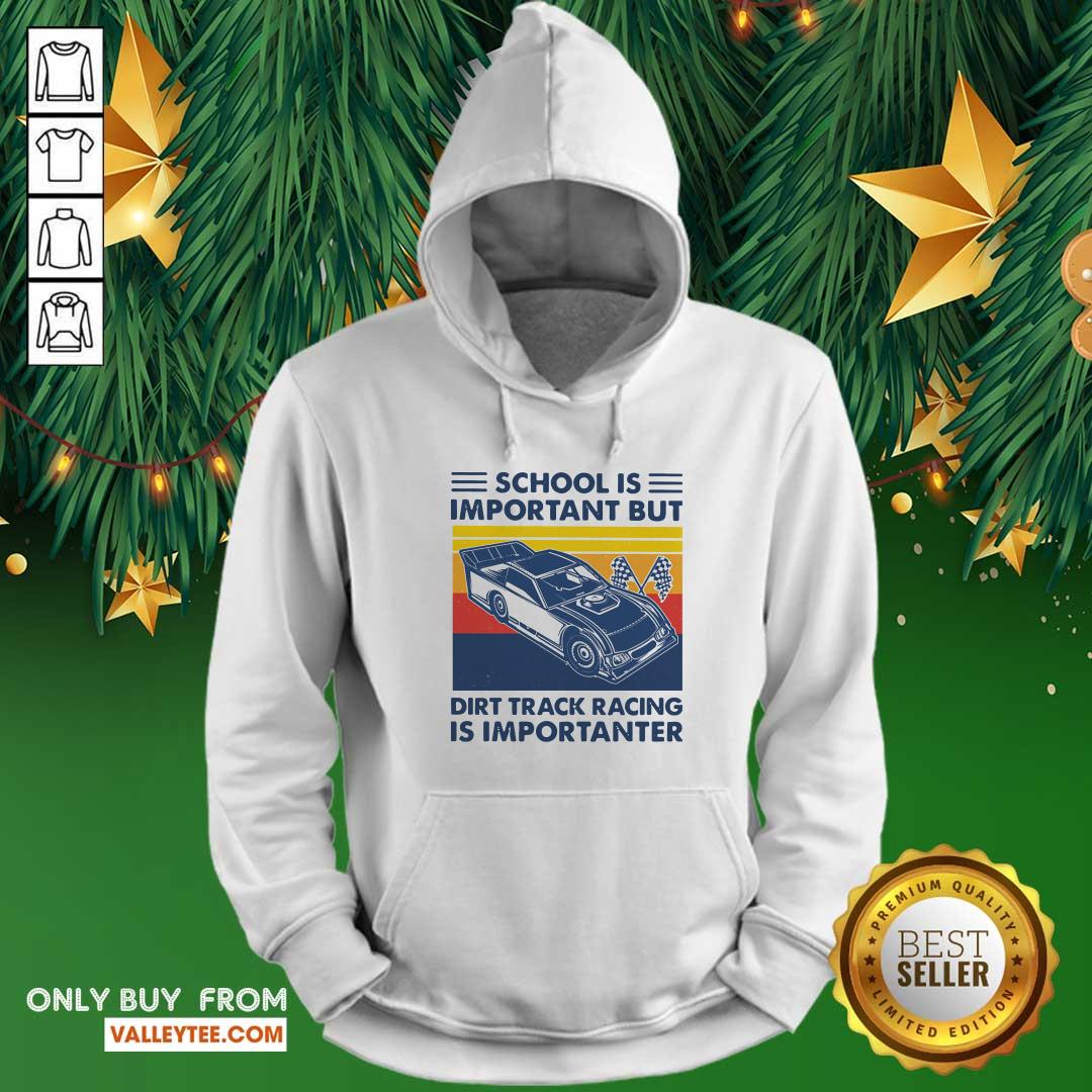 Excellent School Is Important But Dirt Track Racing Is Importanter Shirt