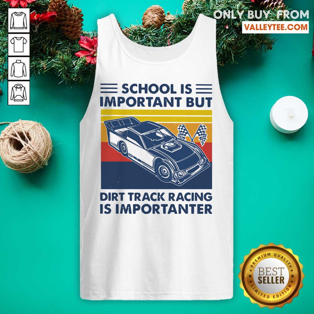 Excellent School Is Important But Dirt Track Racing Is Importanter Shirt
