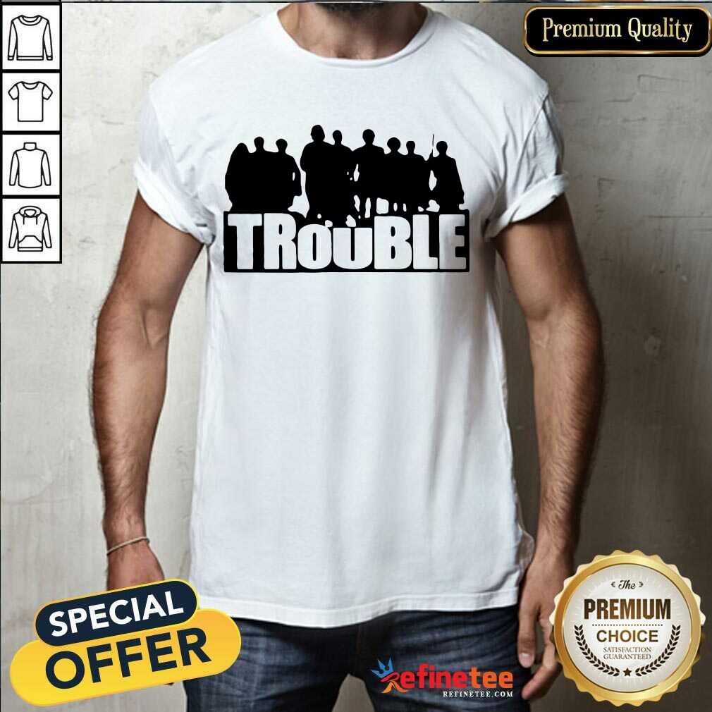 Excellent The Chosen Merch Trouble Shirt