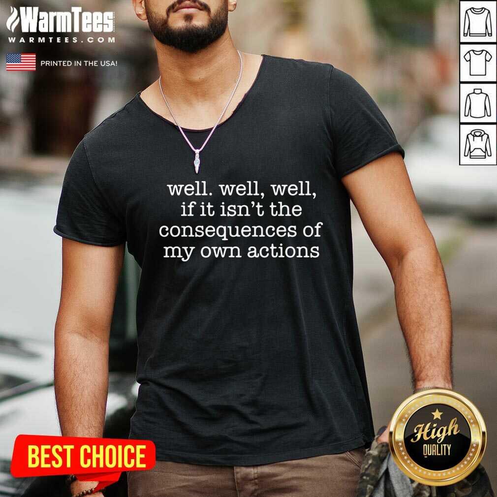 Excellent Well Well Well Consequences Shirt