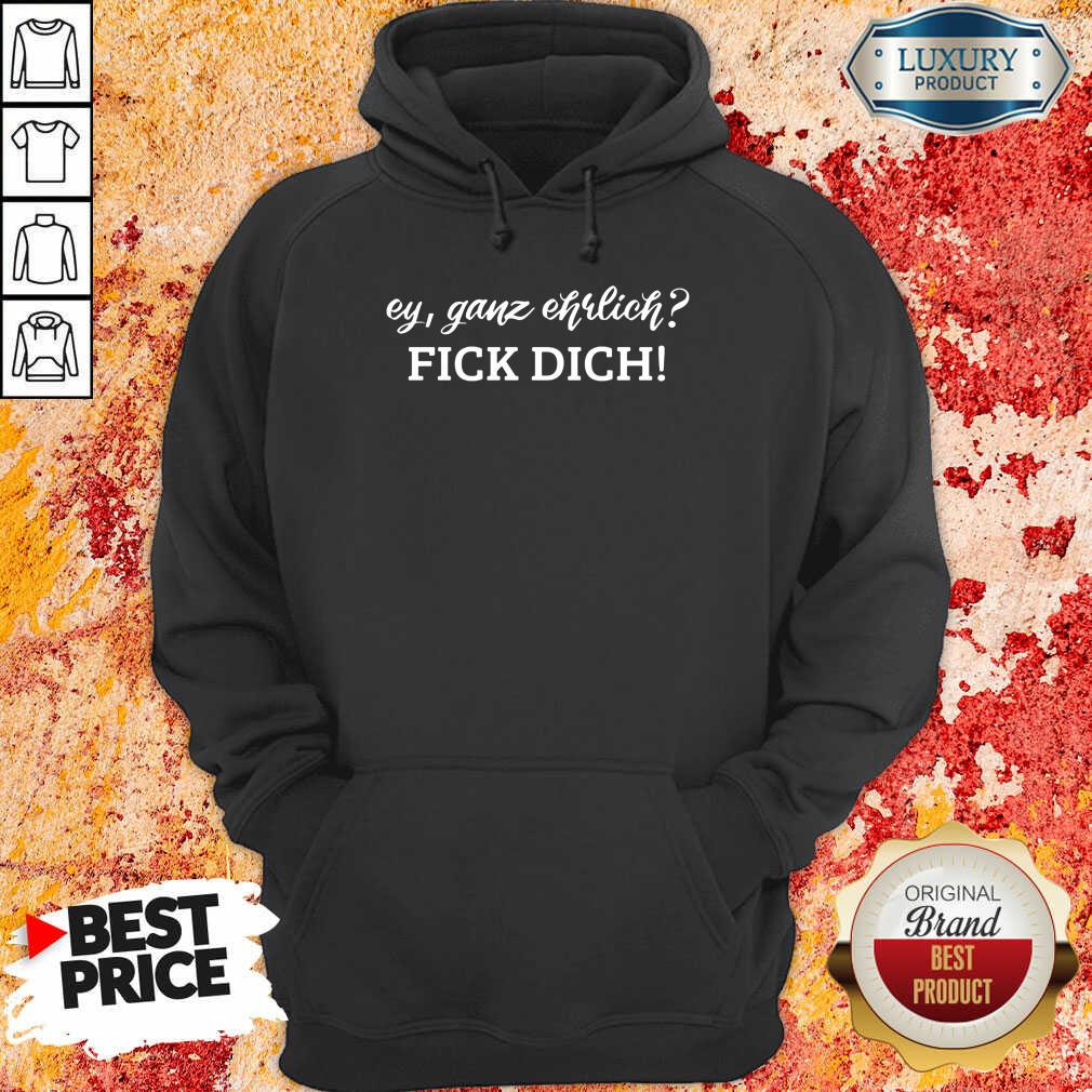 Ey Ganz Ehrlich Fick Dich Shirt