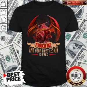 Happy Dragon Touch Me And Your First Lesson Is Free Shirt