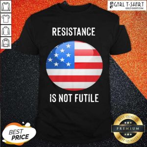 Hot Resistance Is Not Futile American Flag Shirt