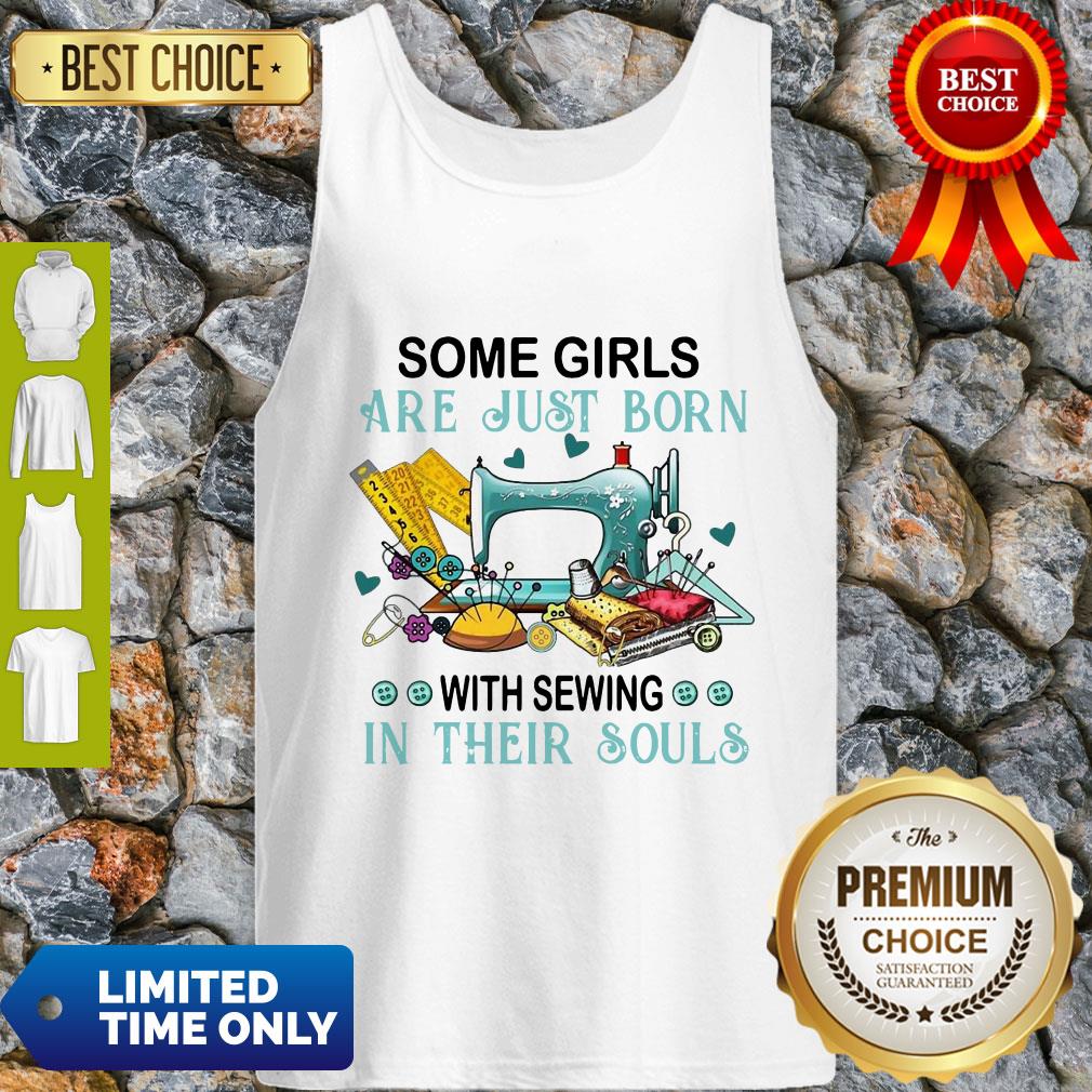 Pretty Some Girls Are Just Born With Sewing In Their Souls Shirt
