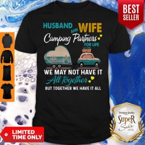 Pretty Husband And Wife Camping Partners For Life We May Not Have It All Together But Together We Have It All Shirt