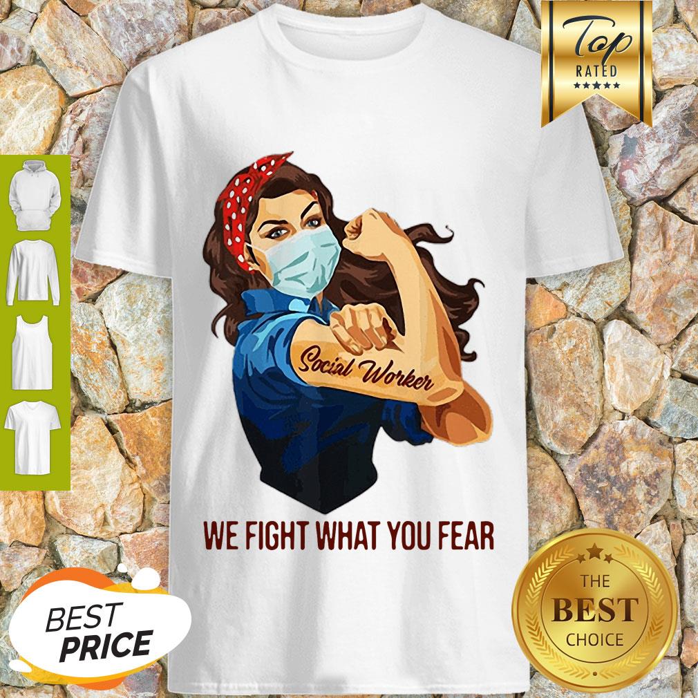Pretty Strong Girl Social Worker We Fight What You Fear Shirt