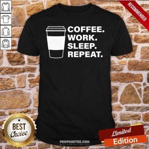 Nice Coffee Work Sleep Repeat Shirt