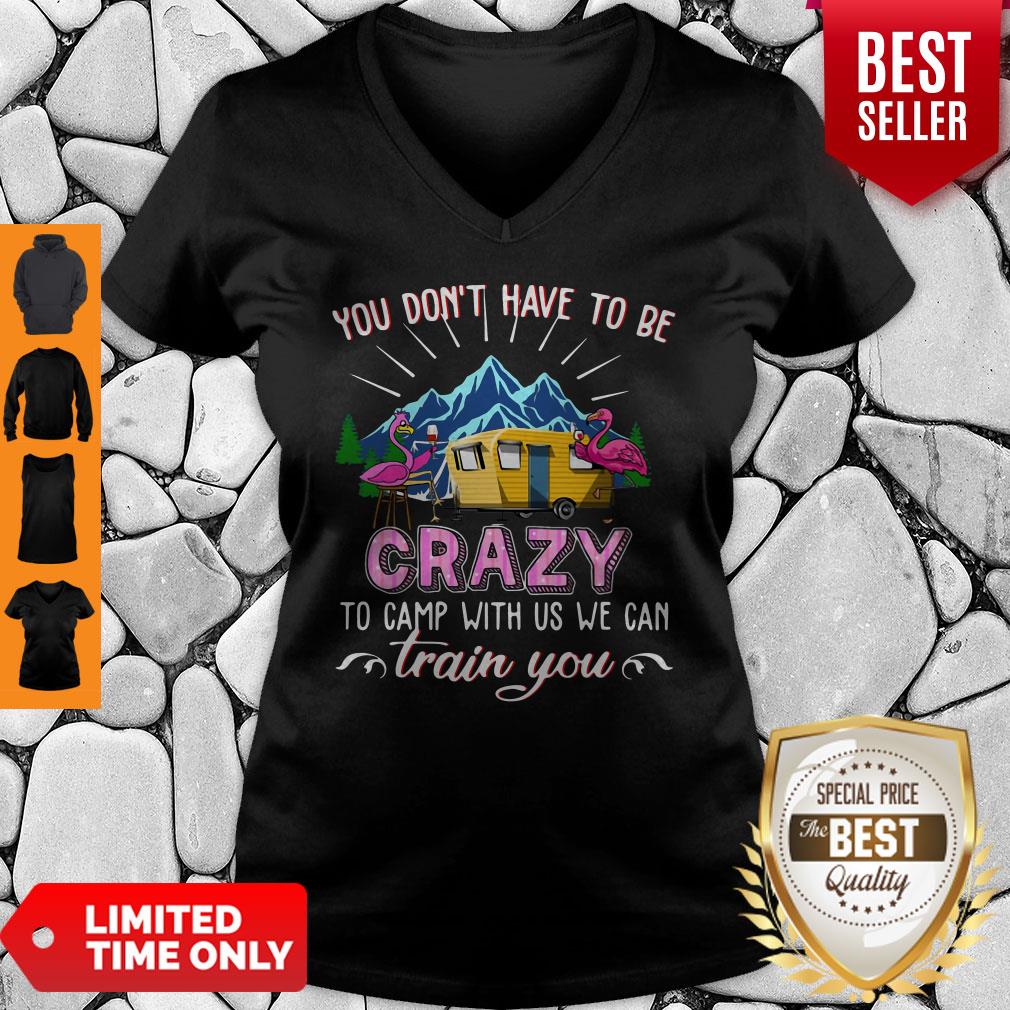 Flamingos You Dont Have To Be Crazy To Camp With Us We Can Train You Shirt