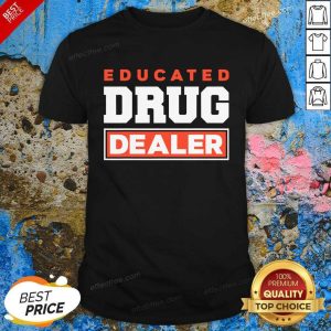 Funny Educated Drug Dealer Best Pharmacy Pharmacist Shirt