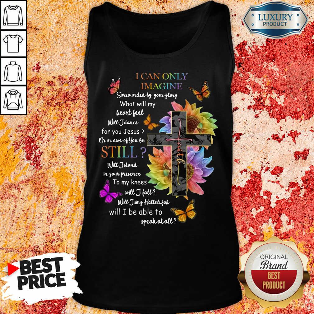 Faith I Can Only Imagine Sill Shirt