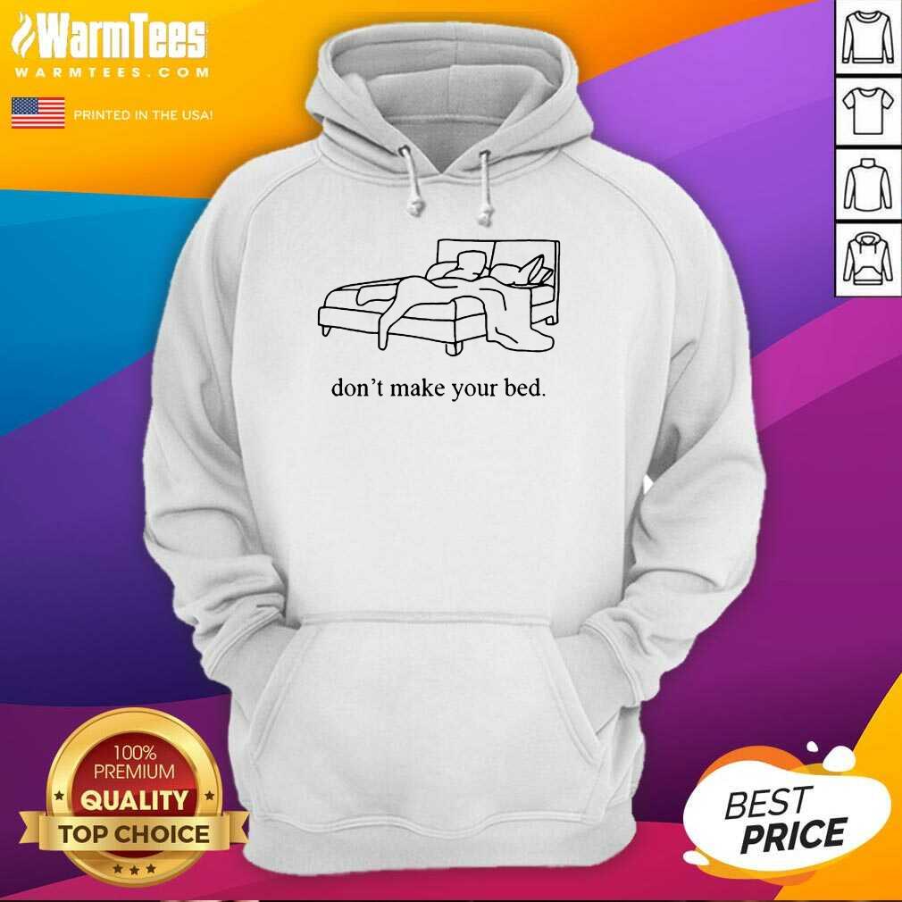 Fantastic Dont Make Your Bed Relaxed Shirt