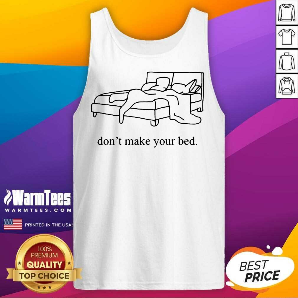 Fantastic Dont Make Your Bed Relaxed Shirt