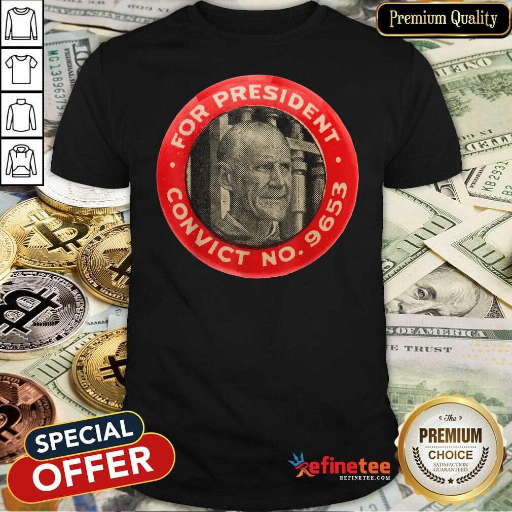 Fantastic Eugene Debs For President Convict No 9653 Socialist Vintage Shirt