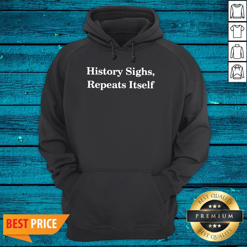 Fantastic History Sighs Repeats Itself Shirt