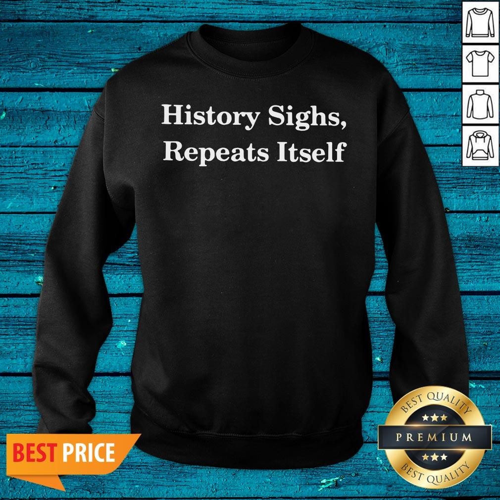 Fantastic History Sighs Repeats Itself Shirt