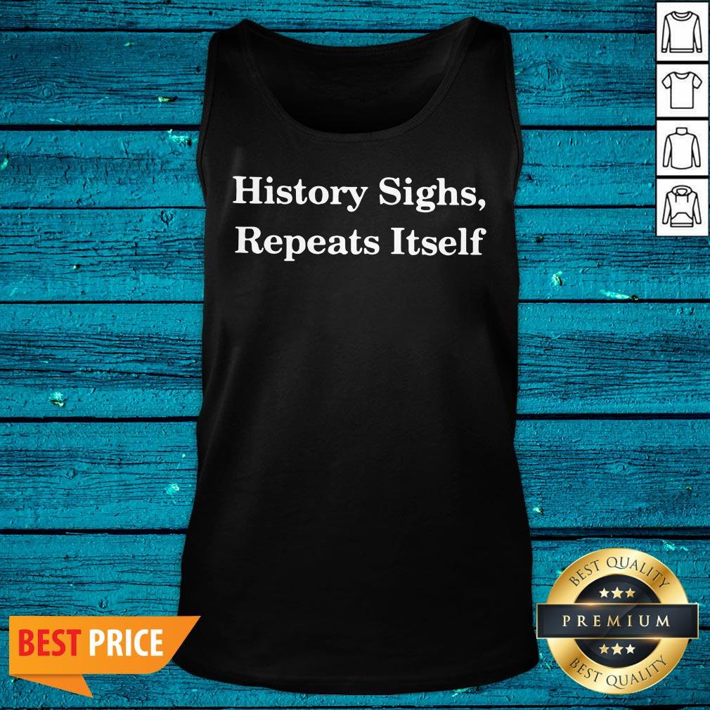 Fantastic History Sighs Repeats Itself Shirt