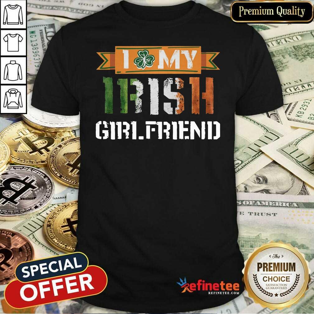 Fantastic I Love My Irish Girlfriend Shirt