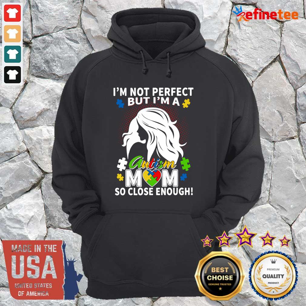 Fantastic Im Not Perfect But Im A Autism Mom So Close Enough Shirt