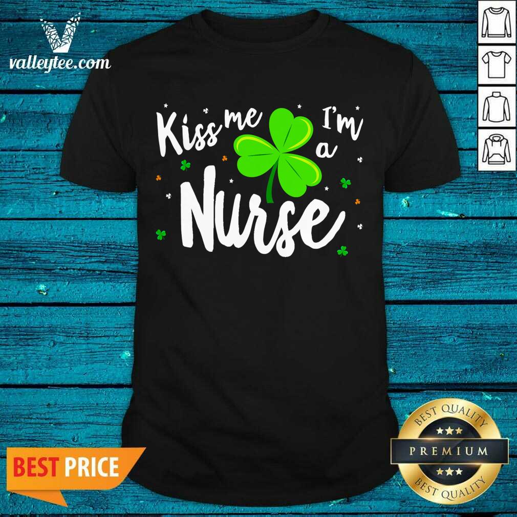Fantastic Kiss Me Im A Nurse St Patricks Day Shirt