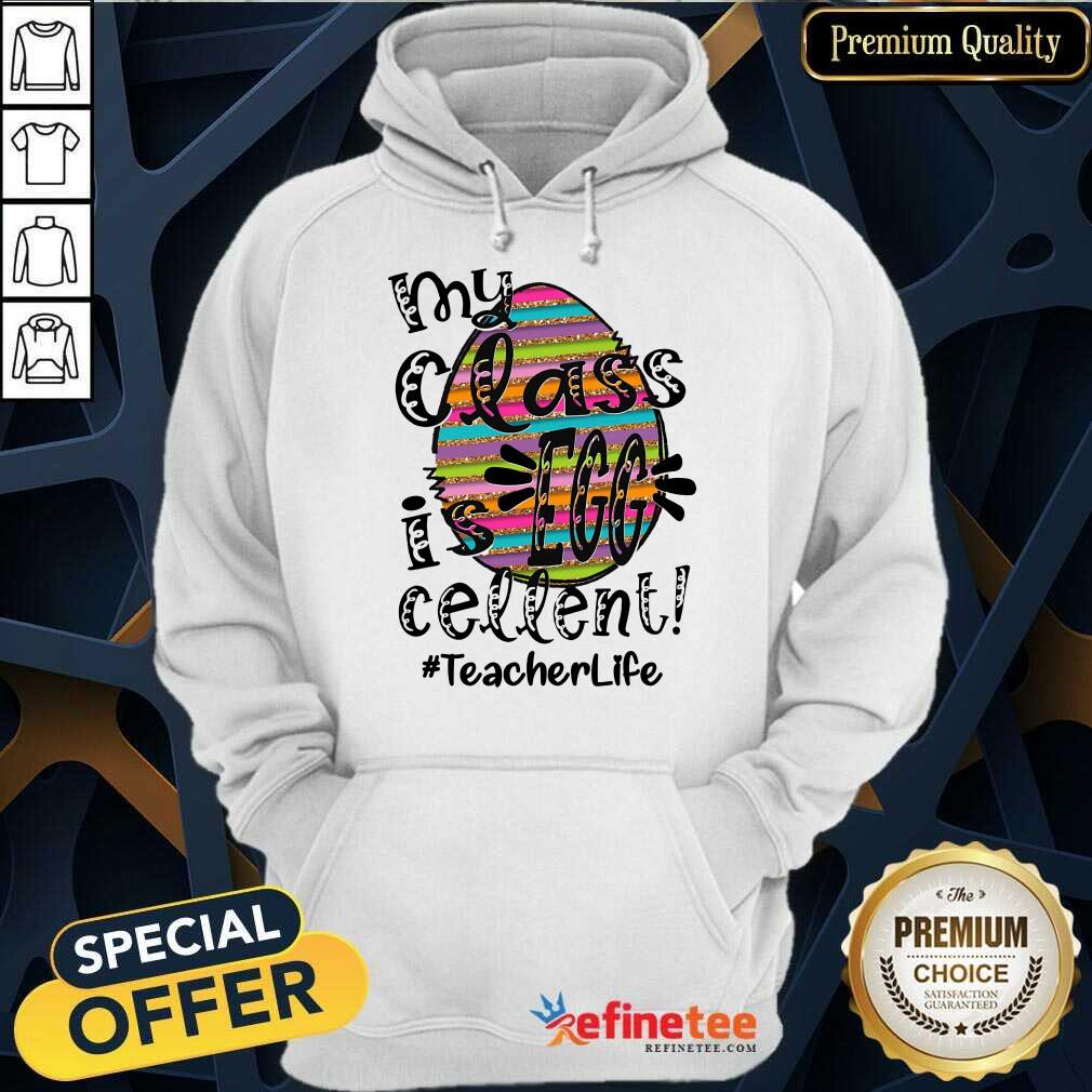Fantastic My Class Is Egg Cellent Teacher Life Shirt