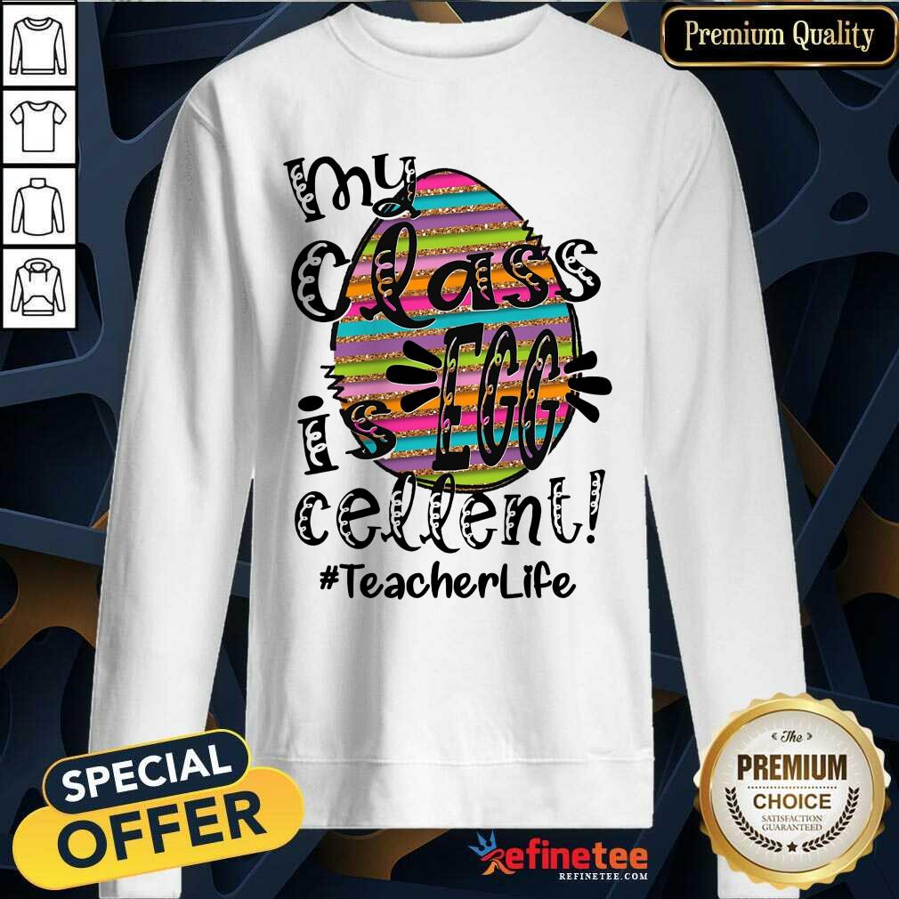 Fantastic My Class Is Egg Cellent Teacher Life Shirt