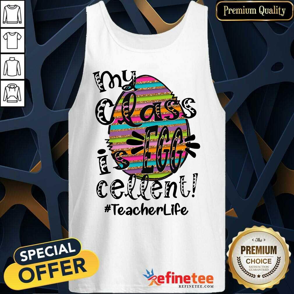 Fantastic My Class Is Egg Cellent Teacher Life Shirt
