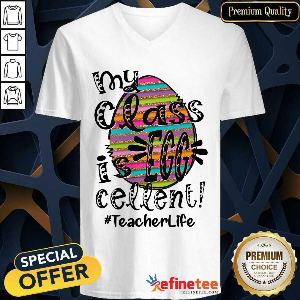 Fantastic My Class Is Egg Cellent Teacher Life Shirt