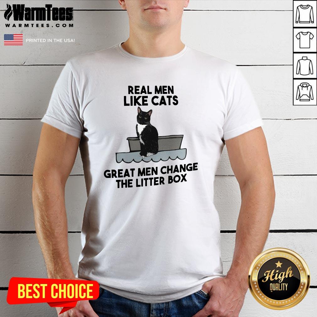 Fantastic Real Men Like Cats Great Men Change The Litter Box Shirt
