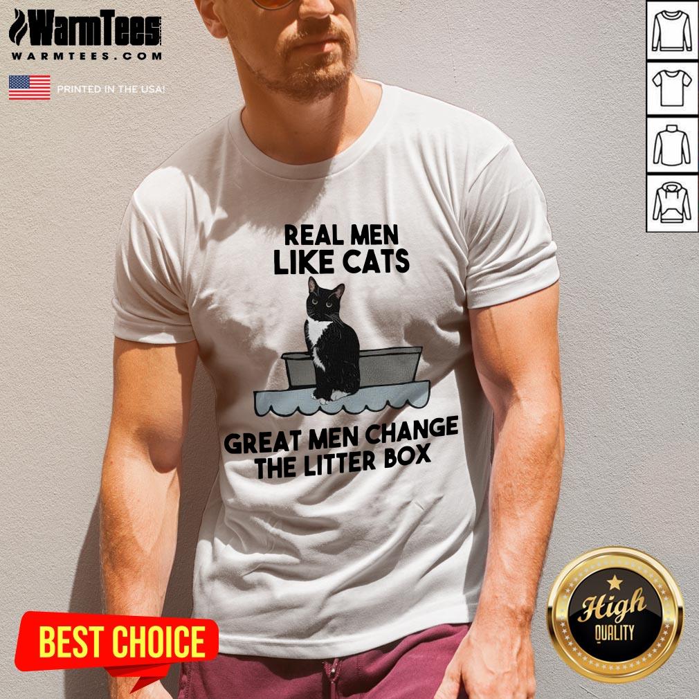 Fantastic Real Men Like Cats Great Men Change The Litter Box Shirt