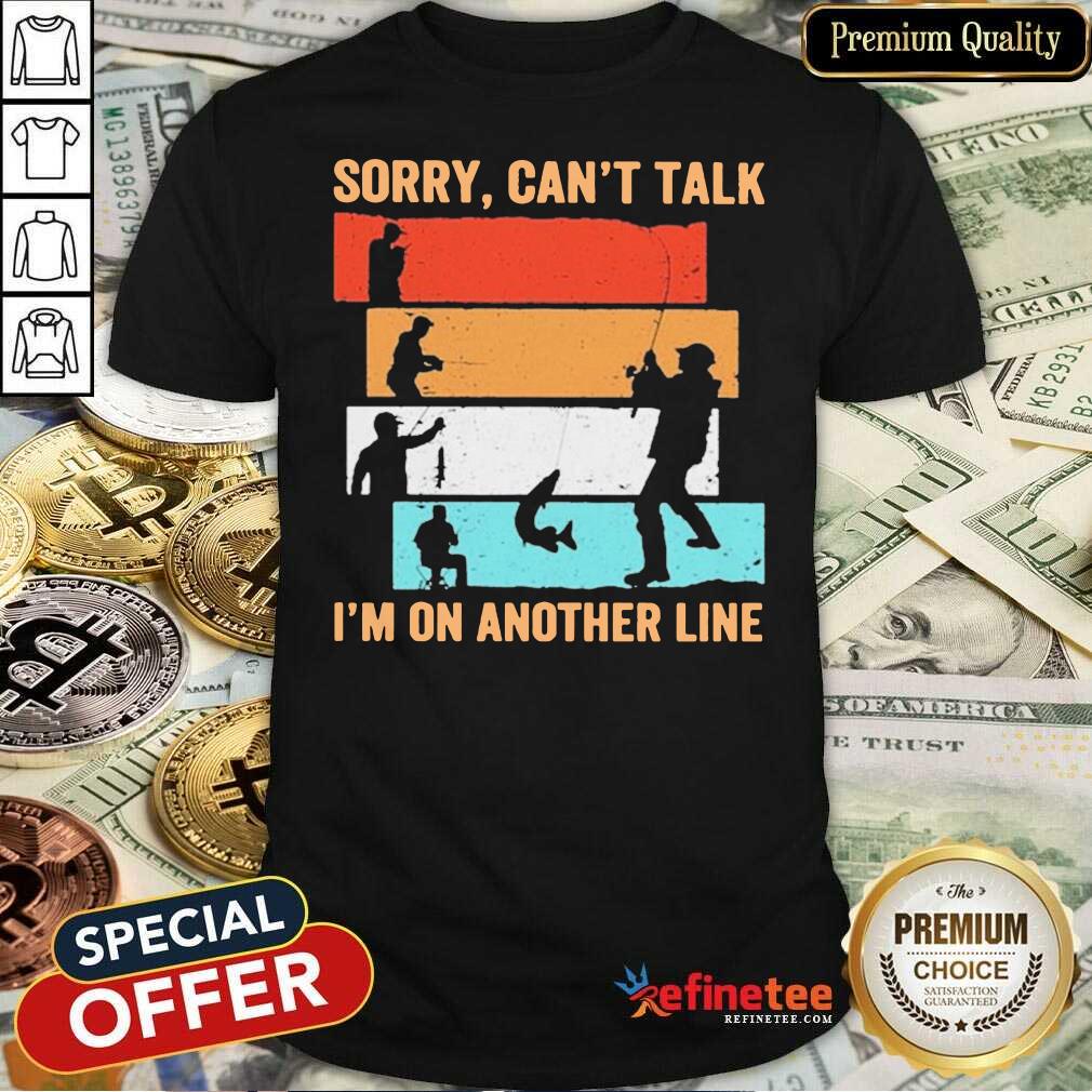 Fantastic Sorry Can’t Talk I’m On Another Line Vintage Shirt