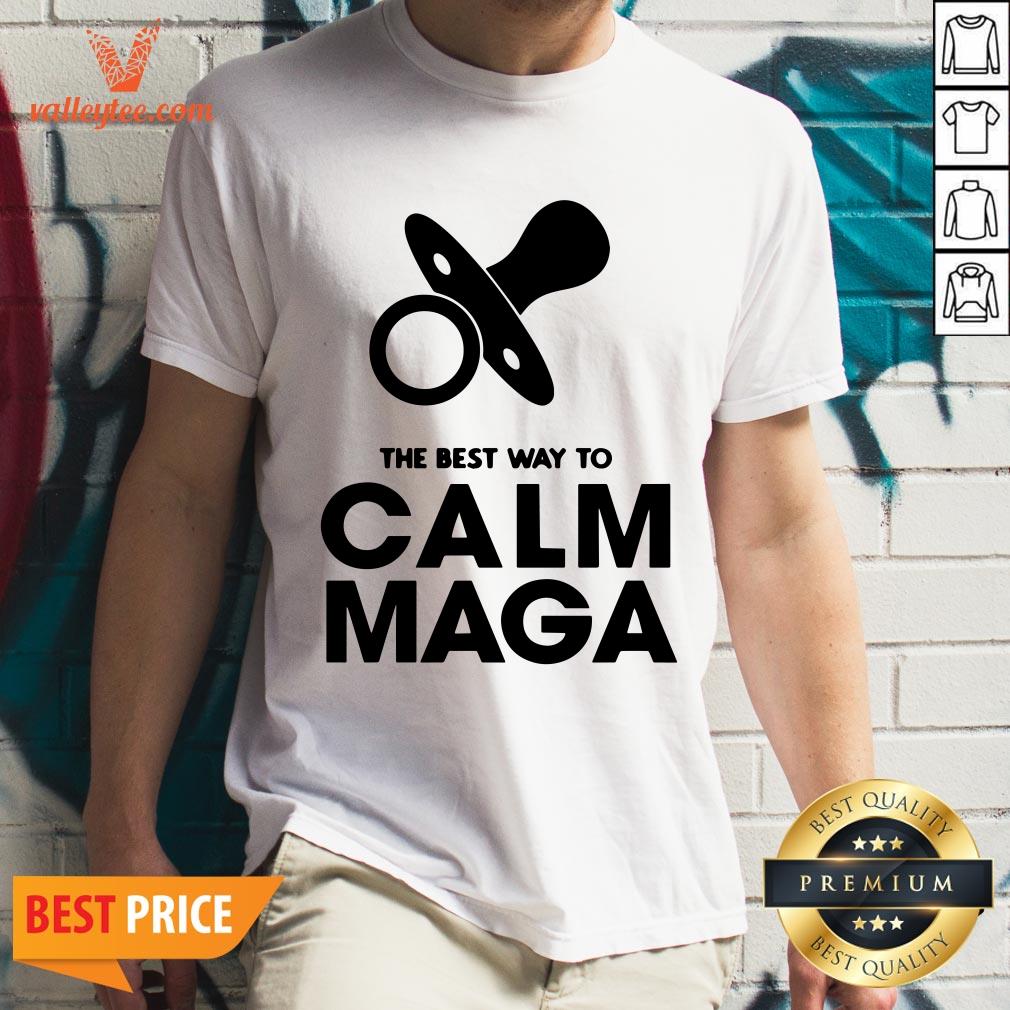 Fantastic The Best Way To Calm Maga Baby 2020 Shirt