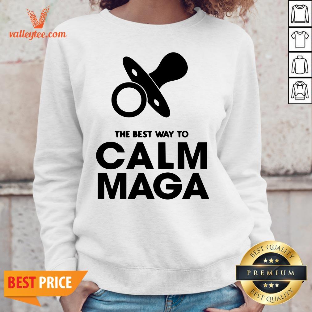 Fantastic The Best Way To Calm Maga Baby 2020 Shirt
