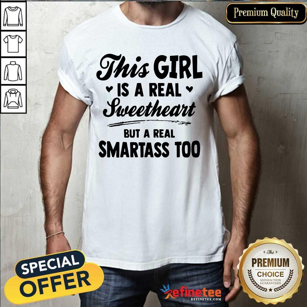 Fantastic This Girl Is A Real Sweetheart But A Real Smartass Too Shirt