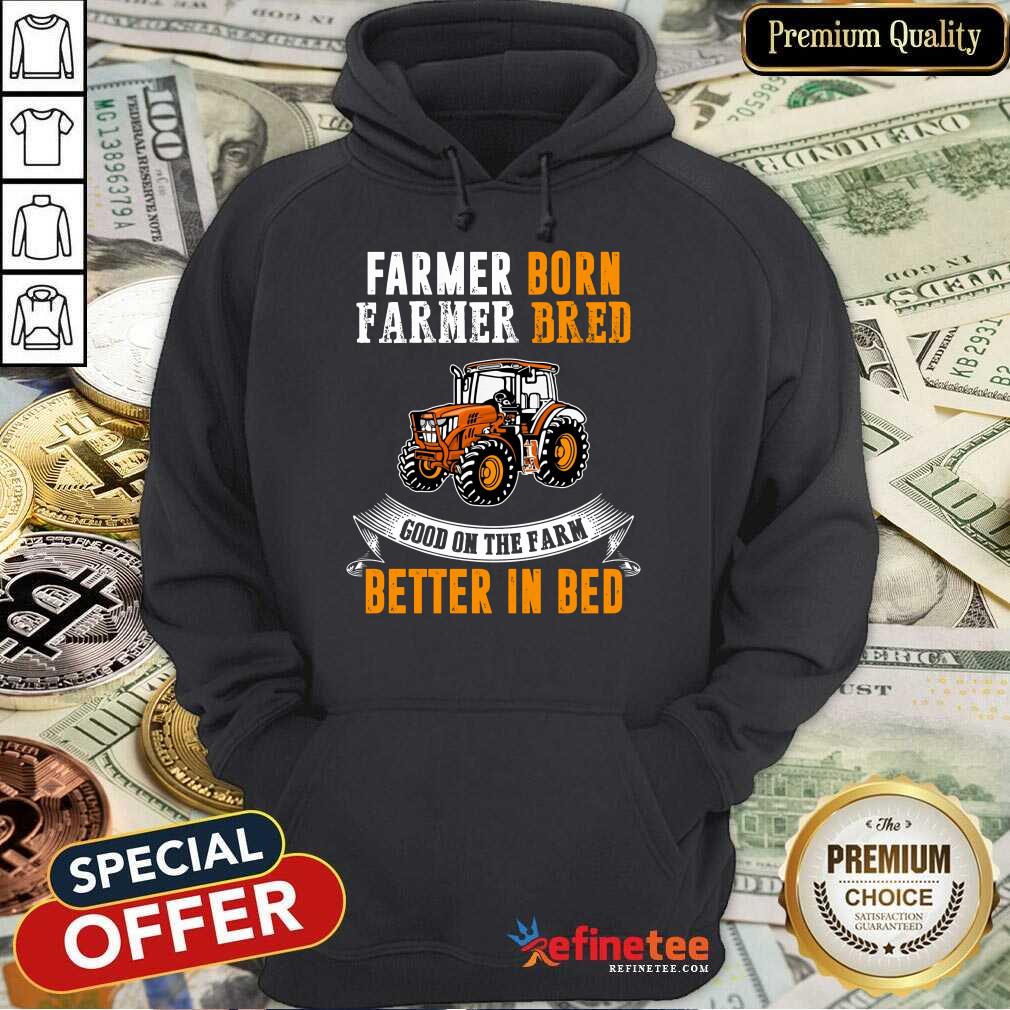 Farmer Born Farmer Bred Better In Bed Shirt