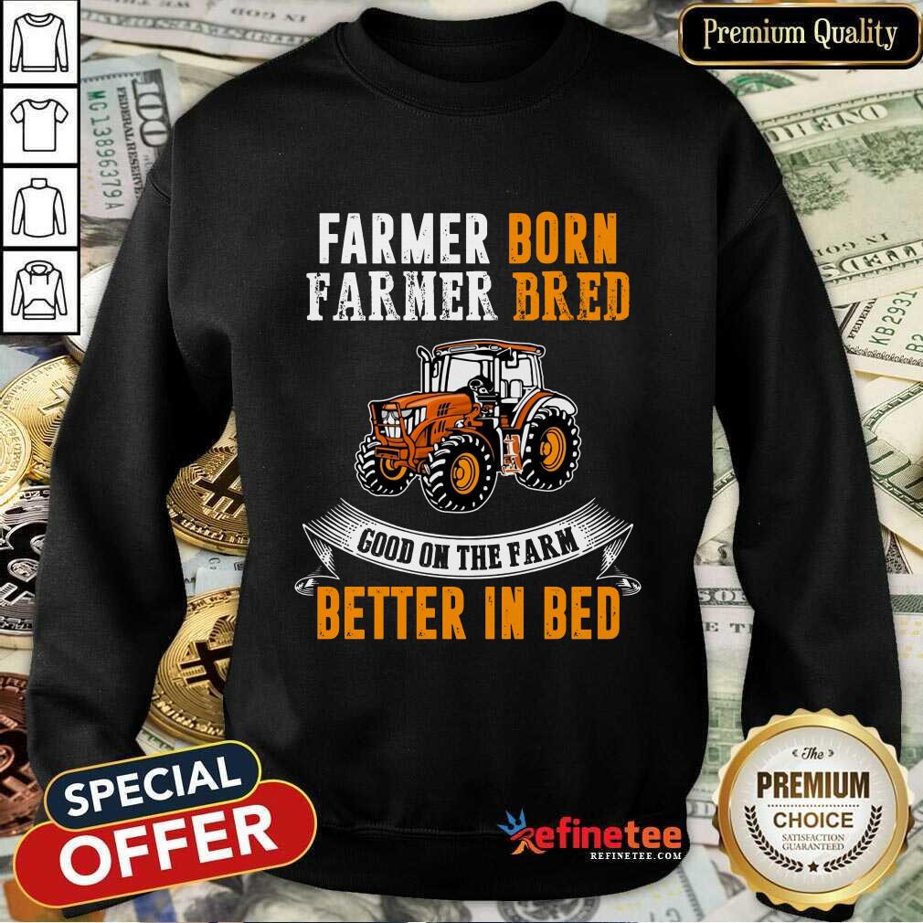 Farmer Born Farmer Bred Better In Bed Shirt