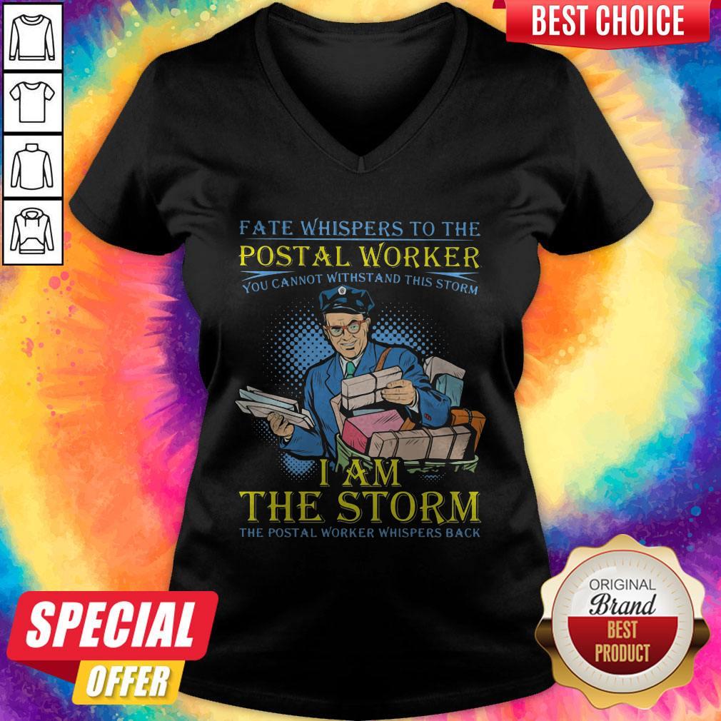 fate-whispers-to-the-postal-worker-you-cannot-withstand-this-storm-i-am-the-storm-the-postal-worker-whispers-back-v-neck.jpg