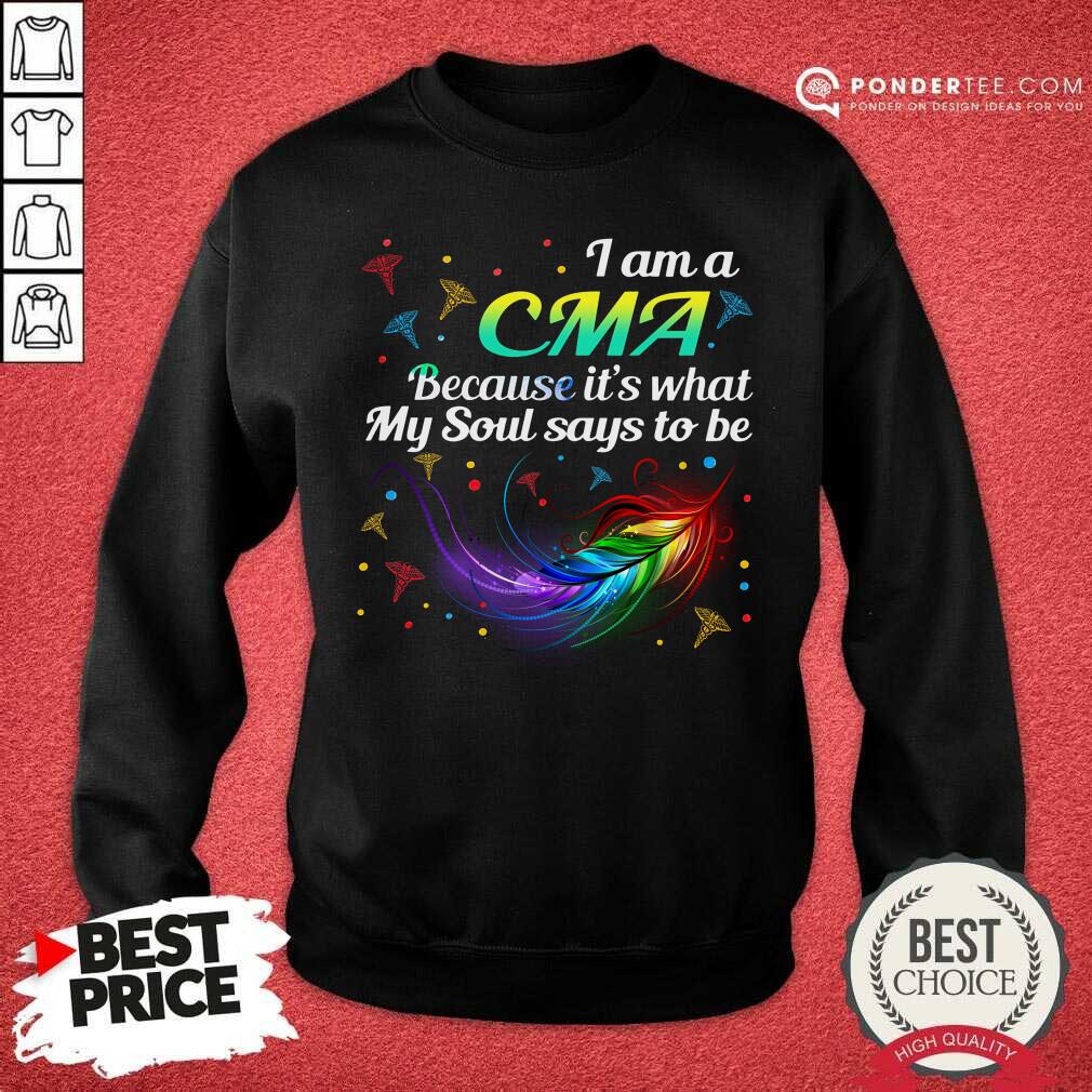Feather I Am A CMA Because It's What My Soul Says To Be Shirt
