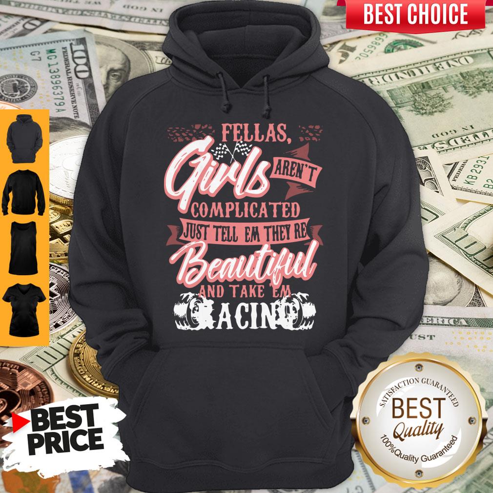 fellas-girls-arent-complicated-just-tell-them-theyre-beautiful-and-take-them-racing-hoodie.jpg