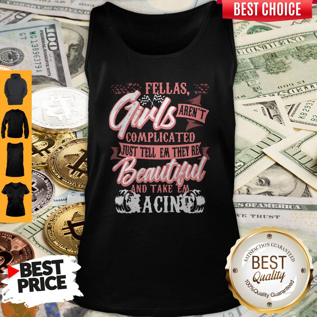 fellas-girls-arent-complicated-just-tell-them-theyre-beautiful-and-take-them-racing-tank-top.jpg