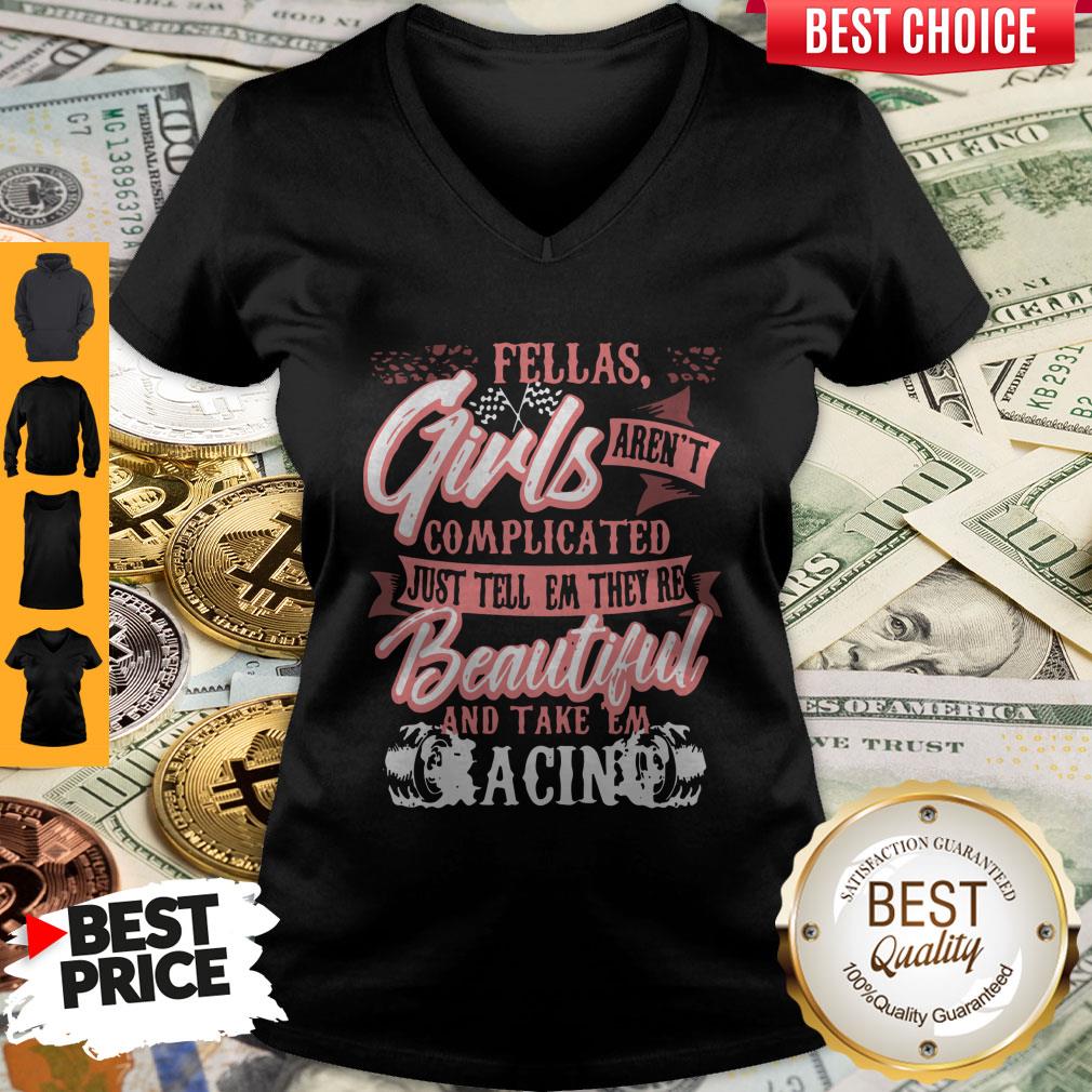 fellas-girls-arent-complicated-just-tell-them-theyre-beautiful-and-take-them-racing-v-neck.jpg