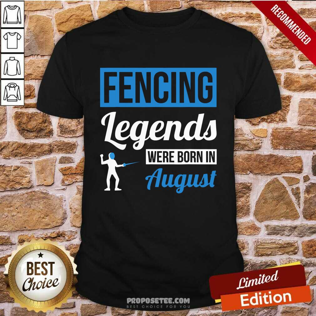 Fencing Legends Were Born In August Birthday Us 2021 Shirt