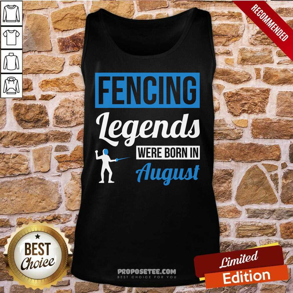 Fencing Legends Were Born In August Birthday Us 2021 Shirt