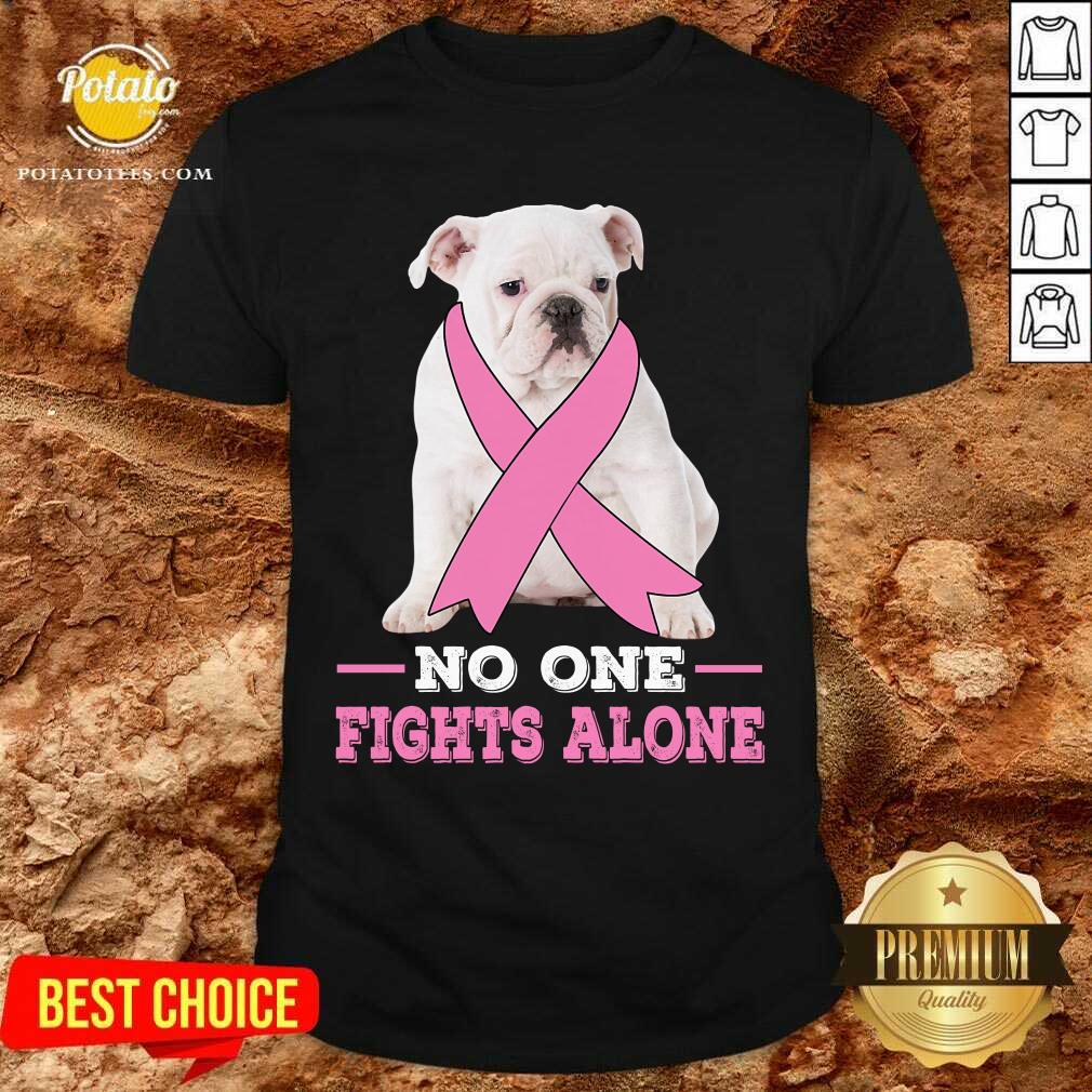 Fight White Bulldog No One Fights Alone Shirt