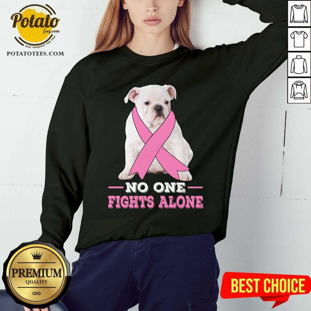 Fight White Bulldog No One Fights Alone Shirt