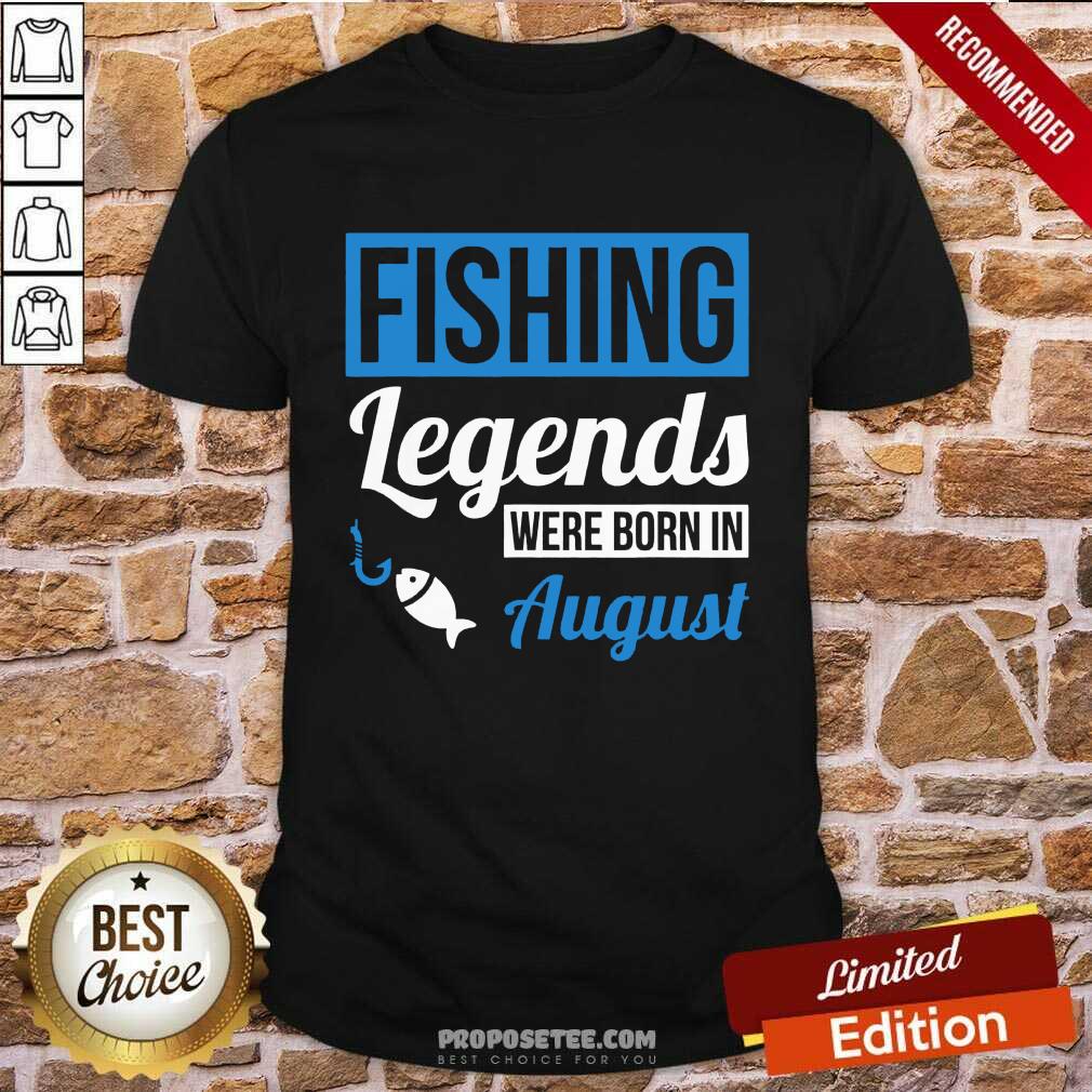 Fishing Legends Were Born In August Birthday Shirt