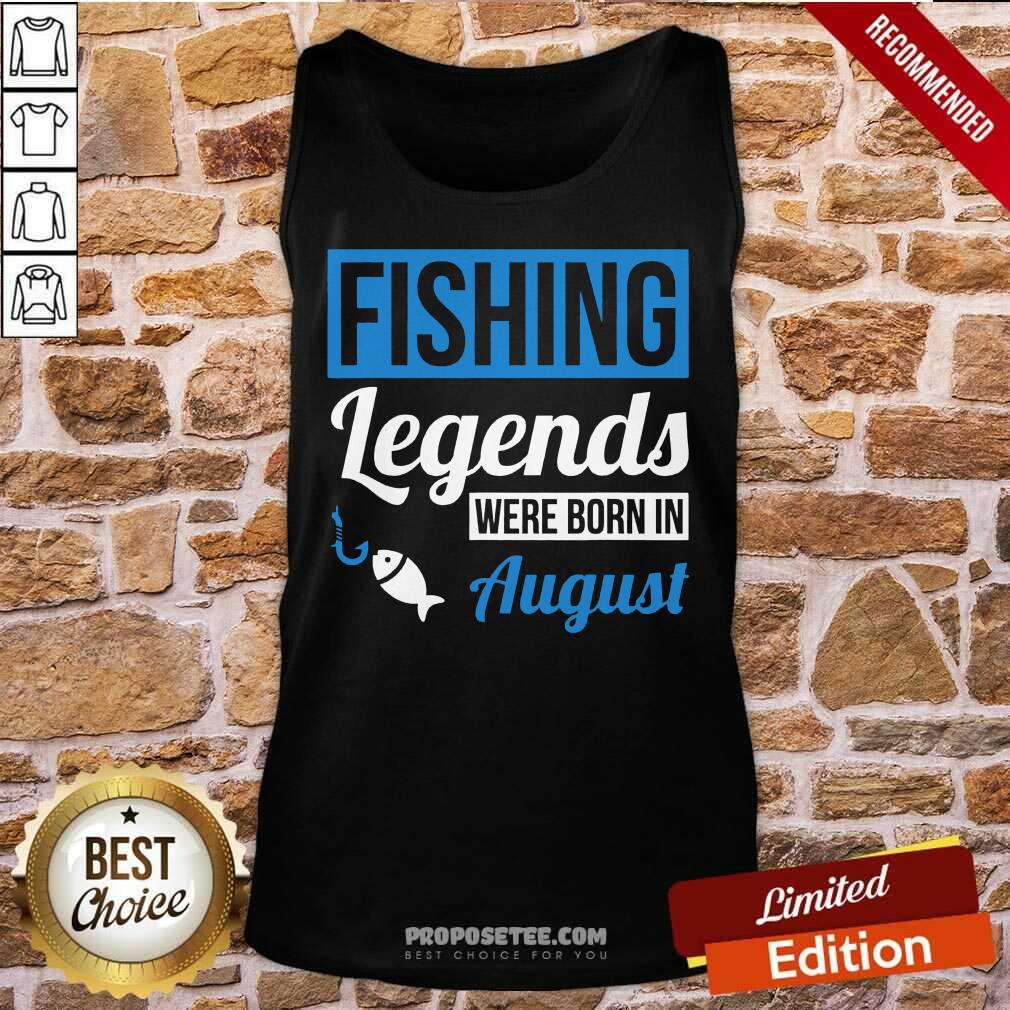 Fishing Legends Were Born In August Birthday Shirt