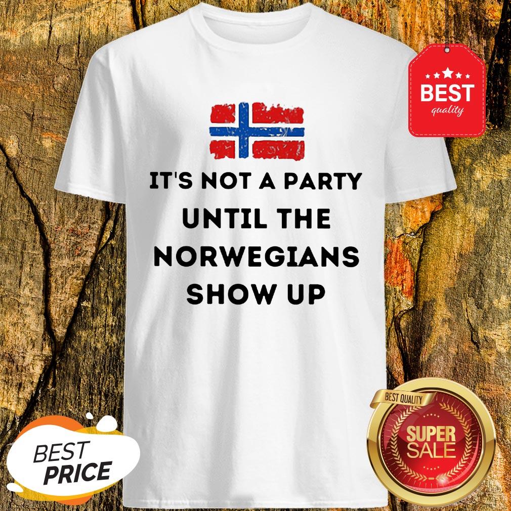Flag Of Norway It’s Not A Party Until The Norwegians Show Up Shirt