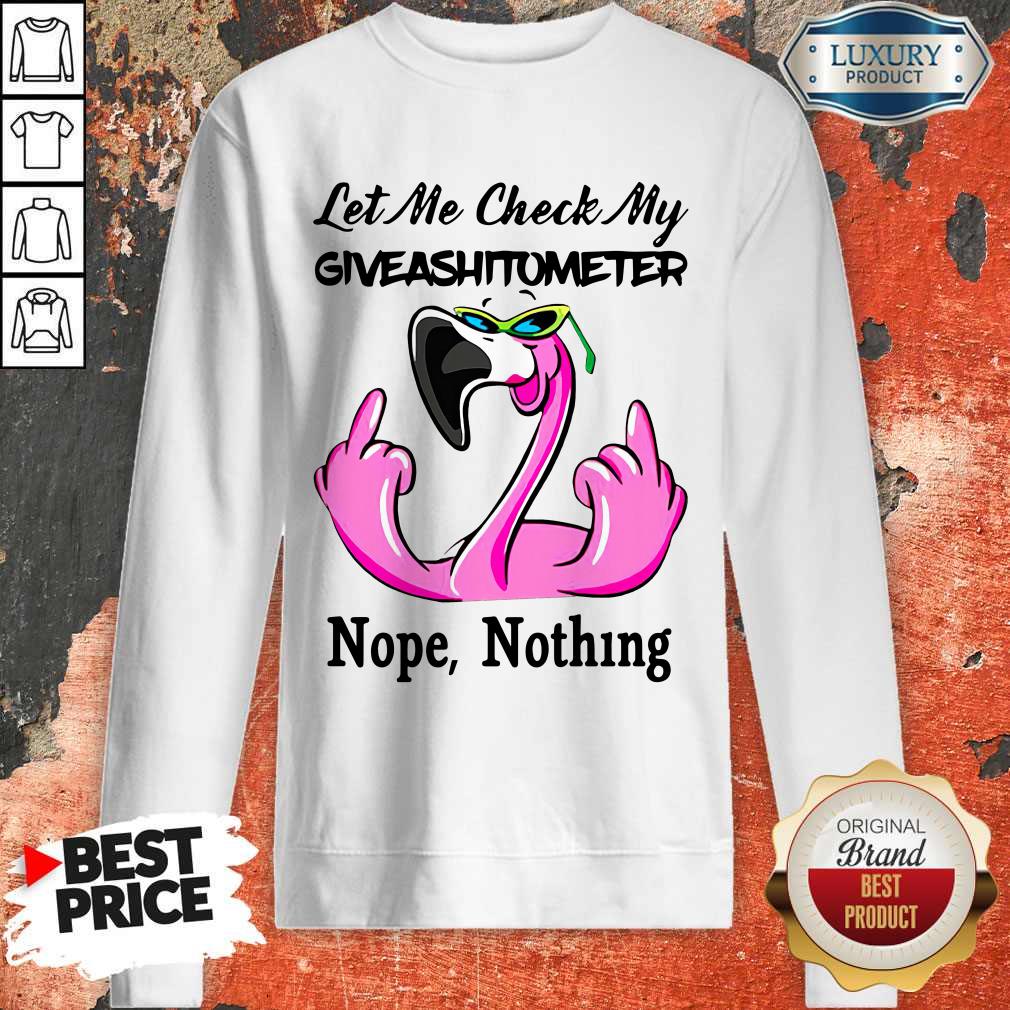 Flamingo Let Me Check My Giveashirtometter Nope Nothing Shirt