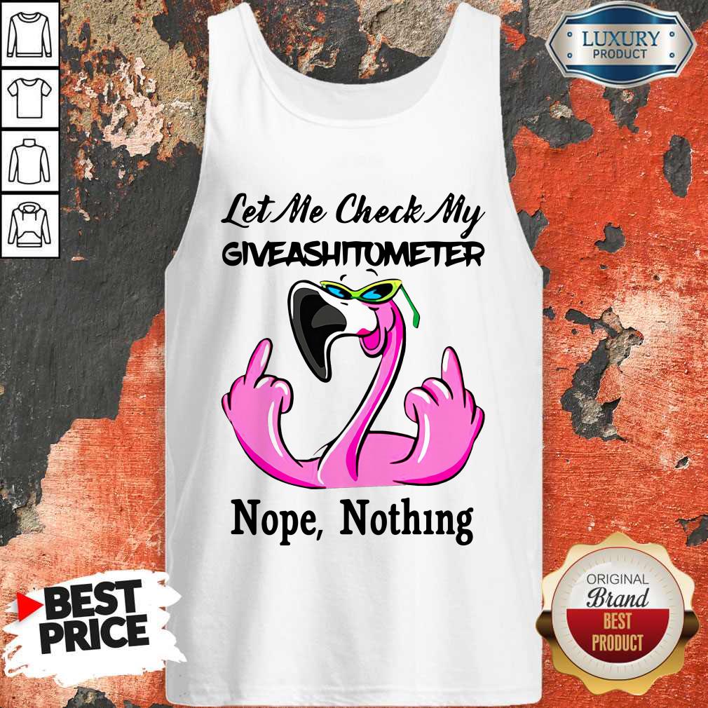Flamingo Let Me Check My Giveashirtometter Nope Nothing Shirt